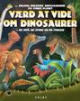Værd at vide om dinosaurer: de små, de store og de farlige